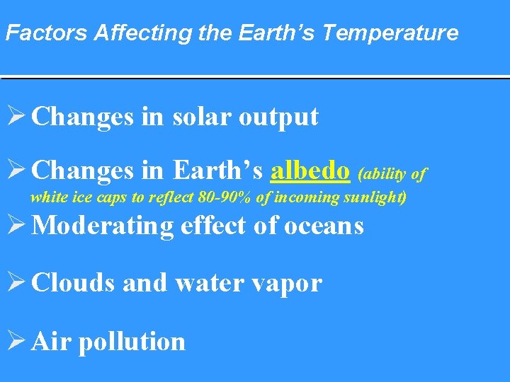 Factors Affecting the Earth’s Temperature Ø Changes in solar output Ø Changes in Earth’s