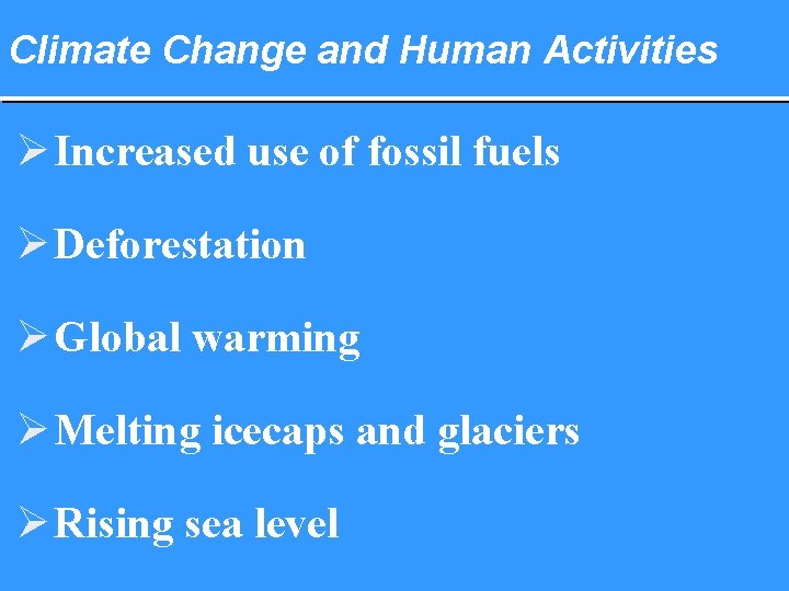 Climate Change and Human Activities Ø Increased use of fossil fuels Ø Deforestation Ø