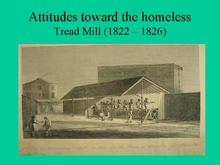 Attitudes toward the homeless Tread Mill (1822 – 1826) 