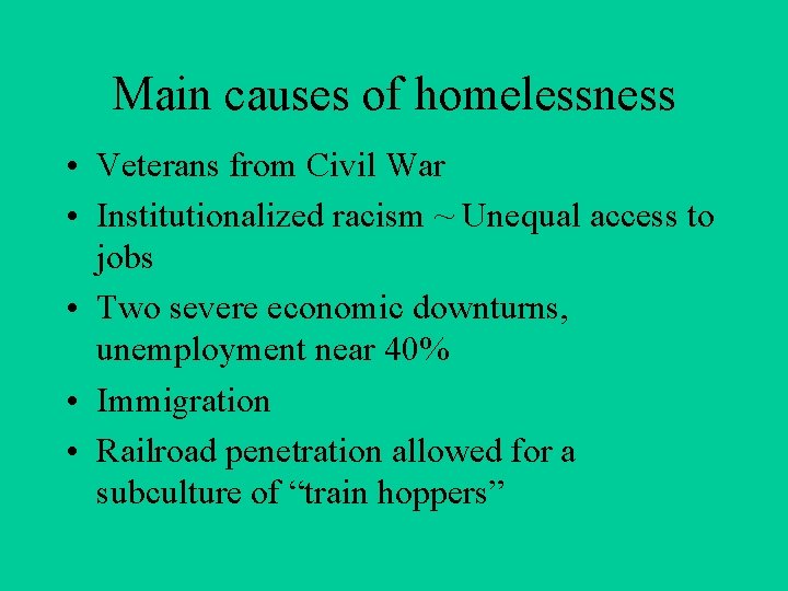 Main causes of homelessness • Veterans from Civil War • Institutionalized racism ~ Unequal