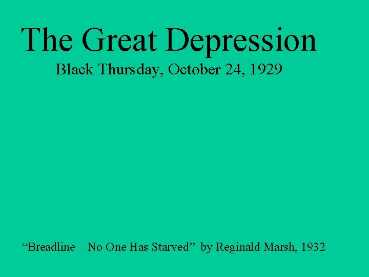The Great Depression Black Thursday, October 24, 1929 “Breadline – No One Has Starved”