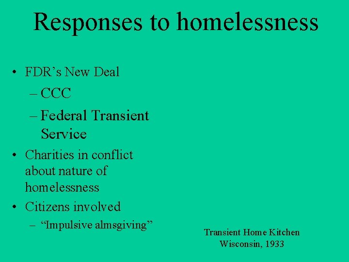 Responses to homelessness • FDR’s New Deal – CCC – Federal Transient Service •