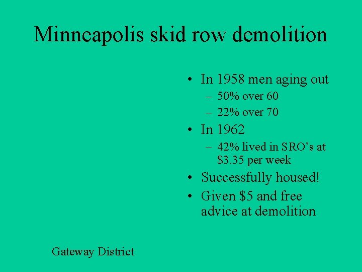 Minneapolis skid row demolition • In 1958 men aging out – 50% over 60