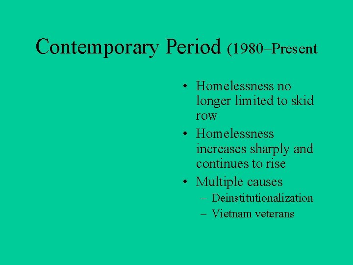 Contemporary Period (1980–Present • Homelessness no longer limited to skid row • Homelessness increases