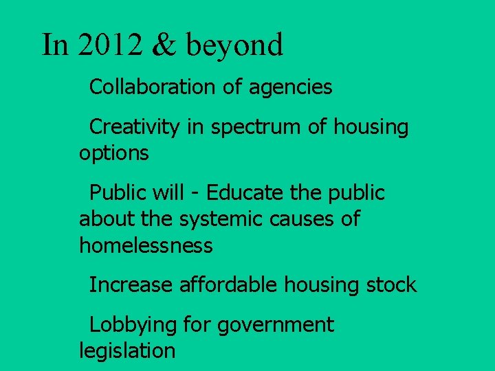 In 2012 & beyond • Collaboration of agencies • Creativity in spectrum of housing