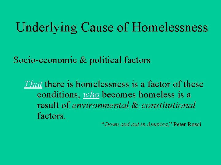 Underlying Cause of Homelessness Socio-economic & political factors That there is homelessness is a