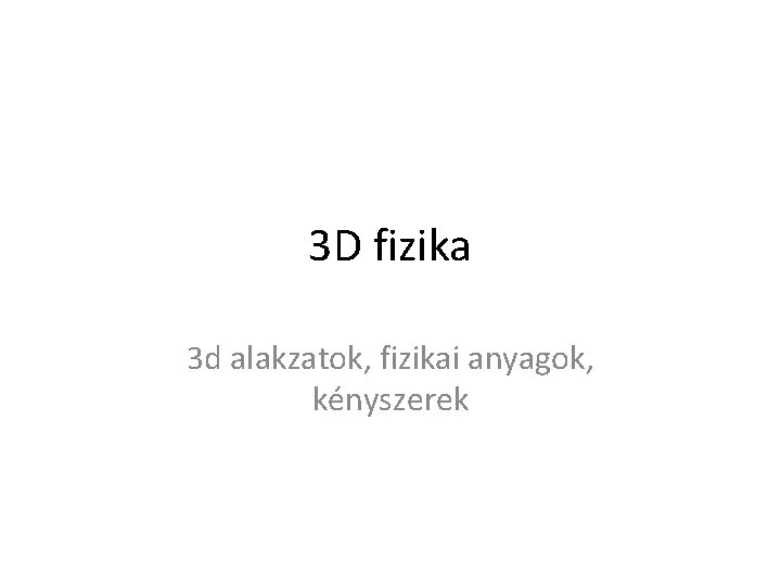 3 D fizika 3 d alakzatok, fizikai anyagok, kényszerek 