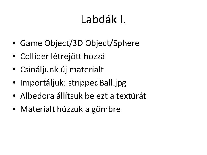 Labdák I. • • • Game Object/3 D Object/Sphere Collider létrejött hozzá Csináljunk új