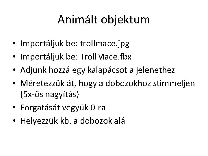 Animált objektum Importáljuk be: trollmace. jpg Importáljuk be: Troll. Mace. fbx Adjunk hozzá egy