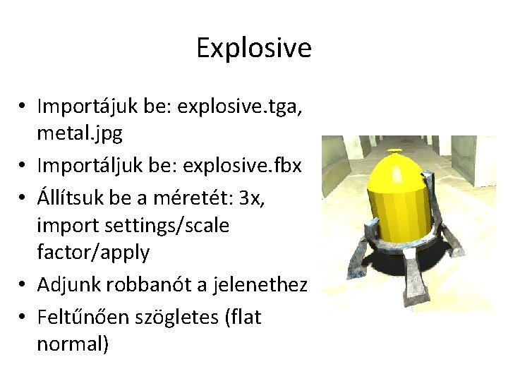 Explosive • Importájuk be: explosive. tga, metal. jpg • Importáljuk be: explosive. fbx •