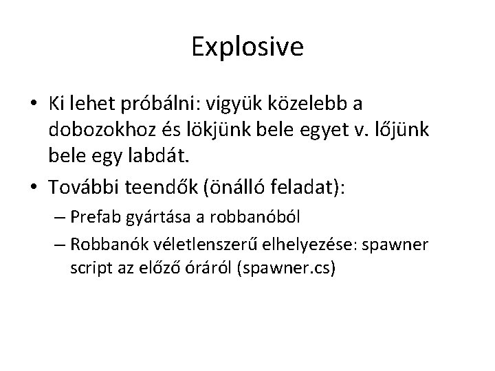 Explosive • Ki lehet próbálni: vigyük közelebb a dobozokhoz és lökjünk bele egyet v.