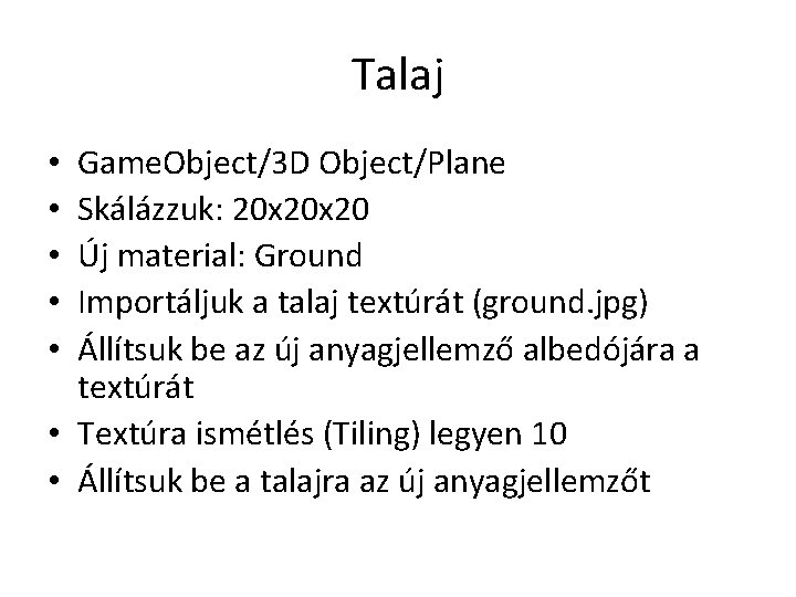 Talaj Game. Object/3 D Object/Plane Skálázzuk: 20 x 20 Új material: Ground Importáljuk a