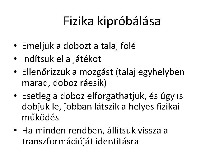 Fizika kipróbálása • Emeljük a dobozt a talaj fölé • Indítsuk el a játékot