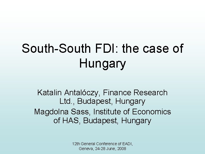 South-South FDI: the case of Hungary Katalin Antalóczy, Finance Research Ltd. , Budapest, Hungary