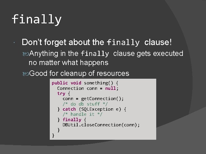 finally Don’t forget about the finally clause! Anything in the finally clause gets executed finally Don’t forget about the finally clause! Anything in the finally clause gets executed