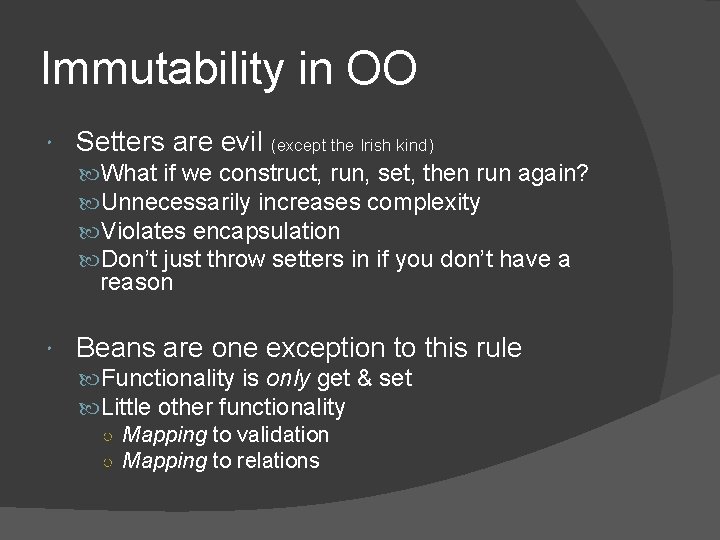 Immutability in OO Setters are evil (except the Irish kind) What if we construct, Immutability in OO Setters are evil (except the Irish kind) What if we construct,