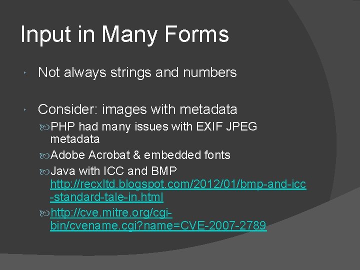 Input in Many Forms Not always strings and numbers Consider: images with metadata PHP Input in Many Forms Not always strings and numbers Consider: images with metadata PHP