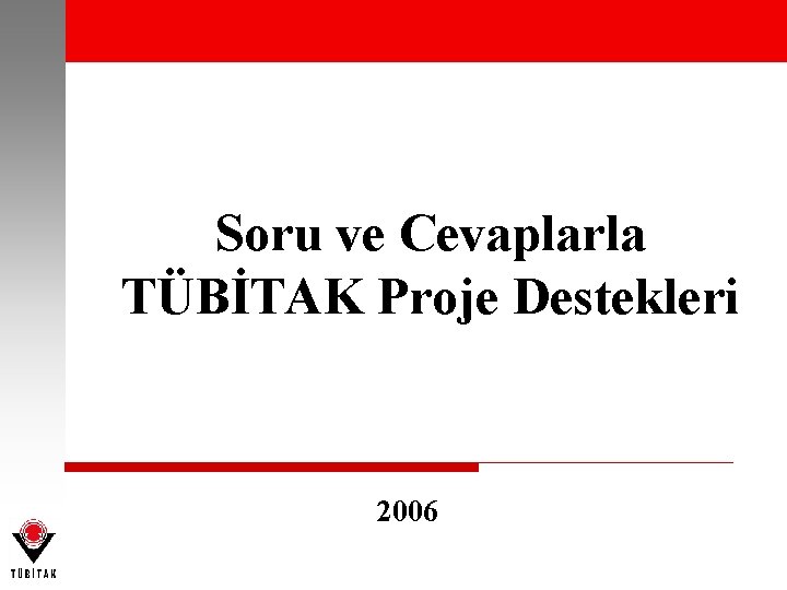 Soru ve Cevaplarla TÜBİTAK Proje Destekleri 2006 