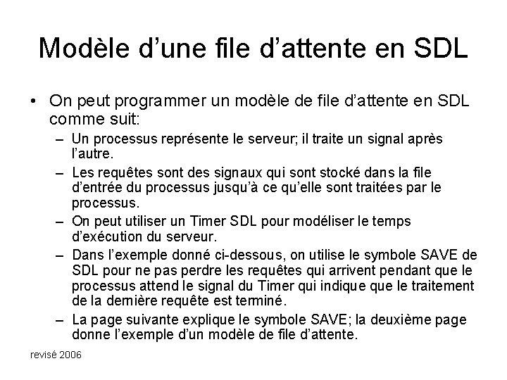 Modèle d’une file d’attente en SDL • On peut programmer un modèle de file