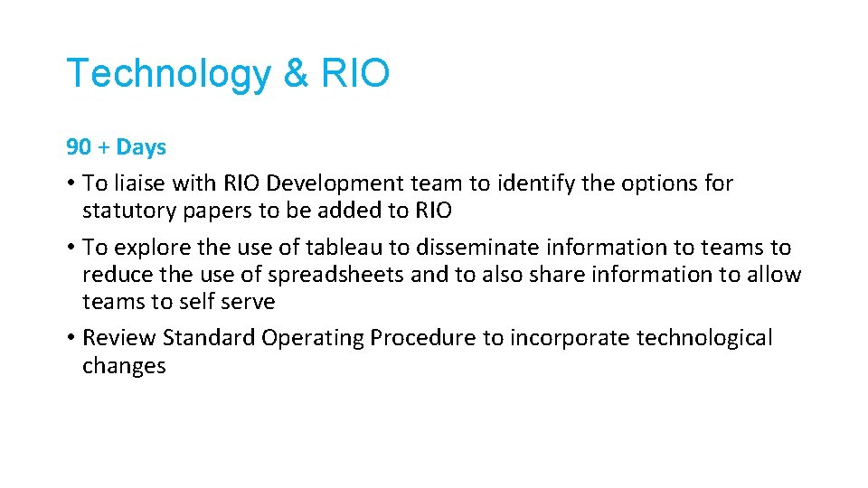 Technology & RIO 90 + Days • To liaise with RIO Development team to