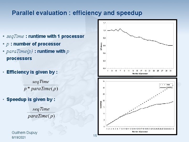 Parallel evaluation : efficiency and speedup • seq. Time : runtime with 1 processor