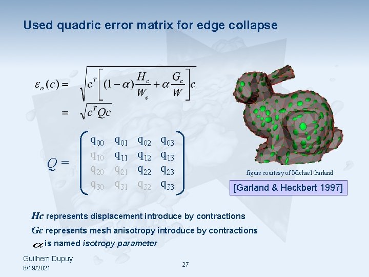 Used quadric error matrix for edge collapse Q= q 00 q 10 q 20