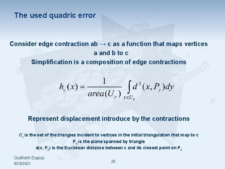 The used quadric error Consider edge contraction ab → c as a function that