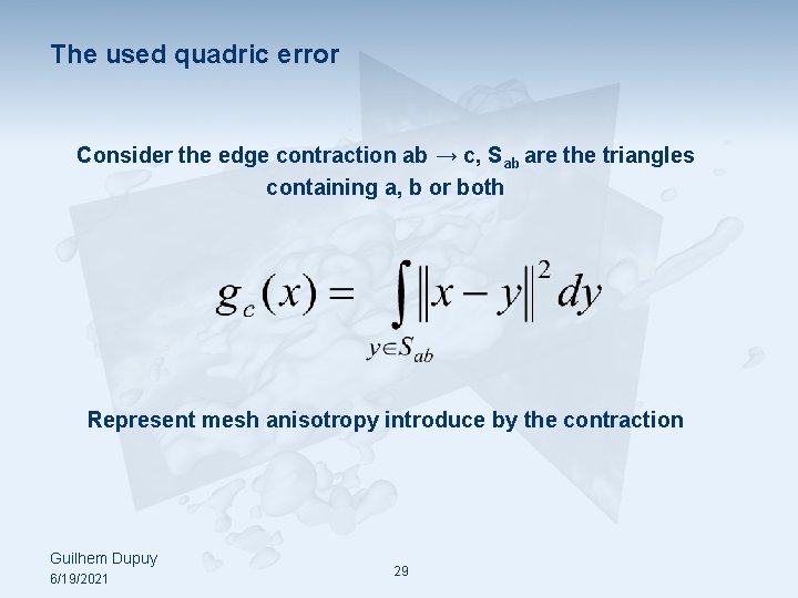 The used quadric error Consider the edge contraction ab → c, Sab are the