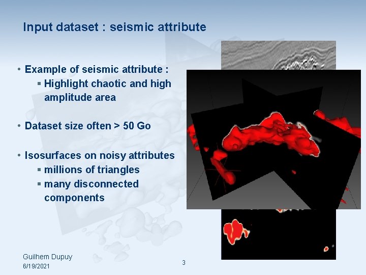 Input dataset : seismic attribute • Example of seismic attribute : § Highlight chaotic