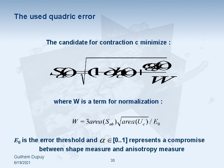 The used quadric error The candidate for contraction c minimize : where W is