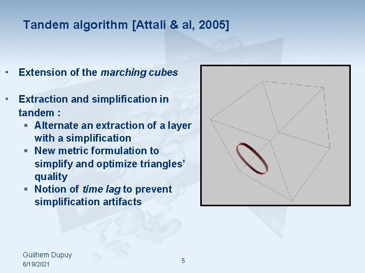 Tandem algorithm [Attali & al, 2005] • Extension of the marching cubes • Extraction