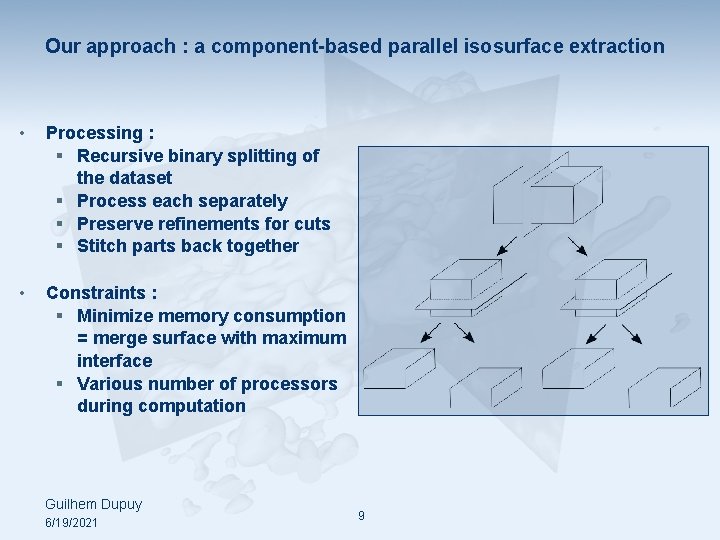 Our approach : a component-based parallel isosurface extraction • Processing : § Recursive binary