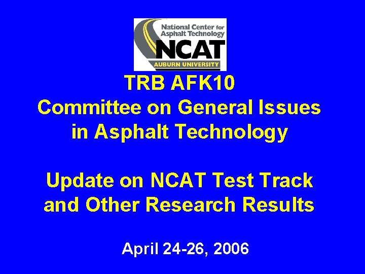 TRB AFK 10 Committee on General Issues in Asphalt Technology Update on NCAT Test