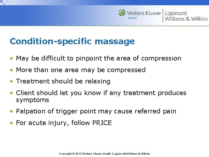 Condition-specific massage • May be difficult to pinpoint the area of compression • More