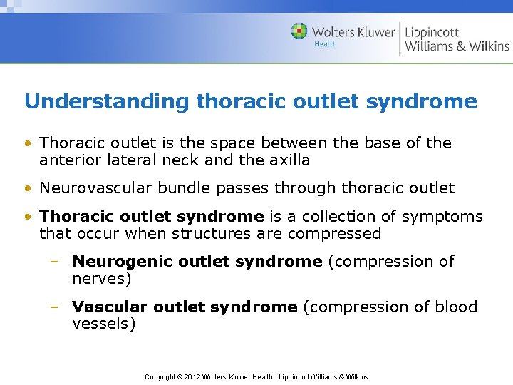 Understanding thoracic outlet syndrome • Thoracic outlet is the space between the base of