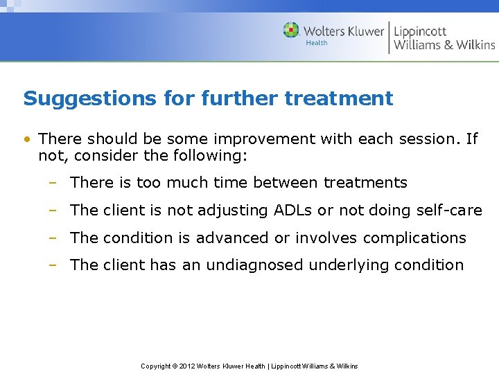 Suggestions for further treatment • There should be some improvement with each session. If