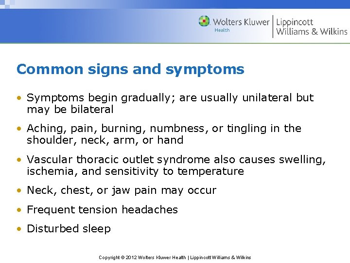 Common signs and symptoms • Symptoms begin gradually; are usually unilateral but may be