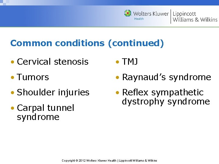 Common conditions (continued) • Cervical stenosis • TMJ • Tumors • Raynaud’s syndrome •
