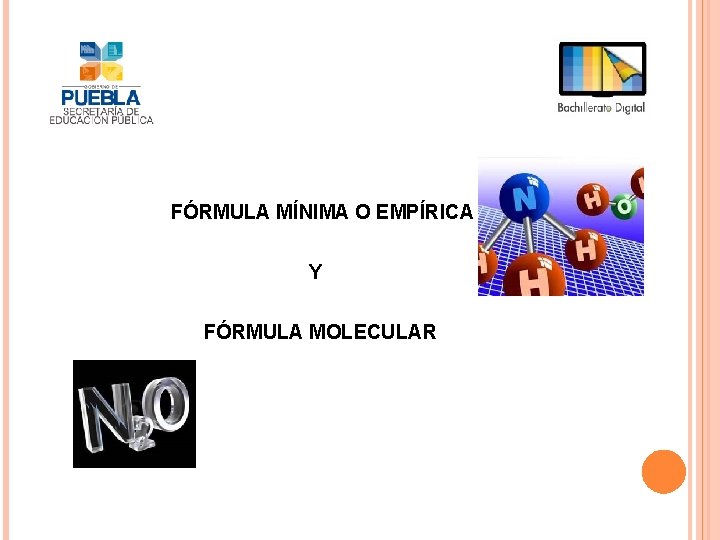 FÓRMULA MÍNIMA O EMPÍRICA Y FÓRMULA MOLECULAR 