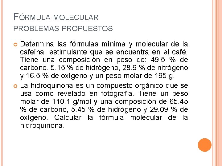 FÓRMULA MOLECULAR PROBLEMAS PROPUESTOS Determina las fórmulas mínima y molecular de la cafeína, estimulante