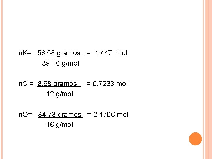 n. K= 56. 58 gramos = 1. 447 mol 39. 10 g/mol n. C