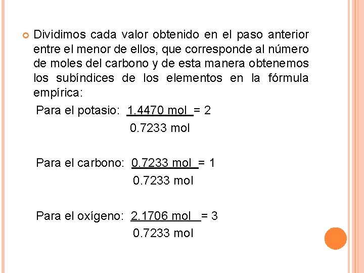  Dividimos cada valor obtenido en el paso anterior entre el menor de ellos,