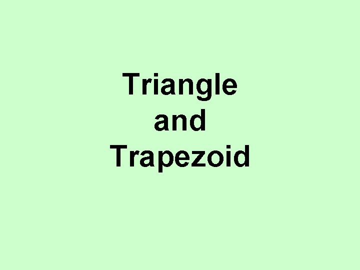 Triangle and Trapezoid Triangle and Trapezoid