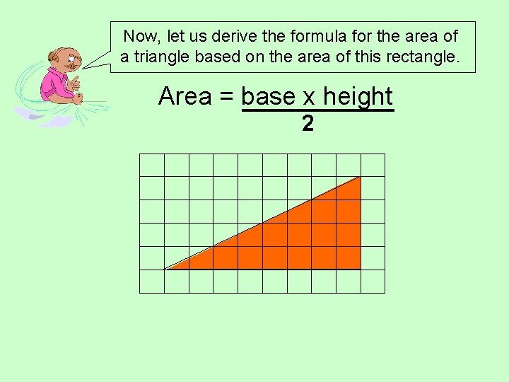 Now, let us derive the formula for the area of a triangle based on Now, let us derive the formula for the area of a triangle based on