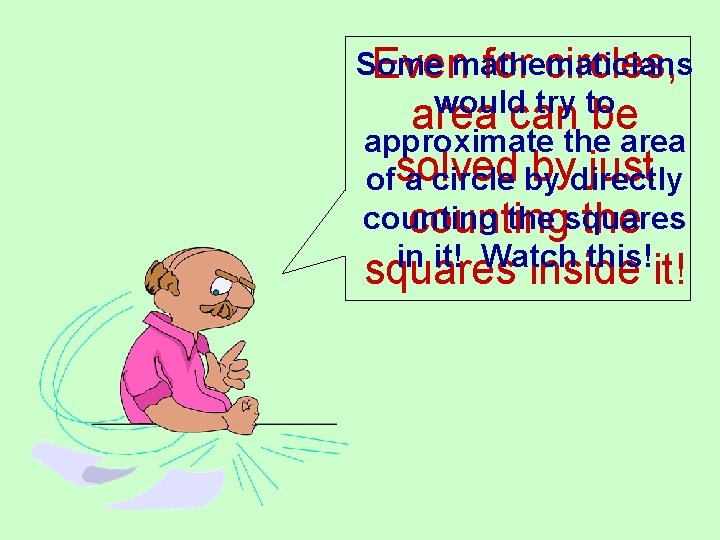 Some Evenmathematicians for circles, would try to area can be approximate the area bydirectly Some Evenmathematicians for circles, would try to area can be approximate the area bydirectly