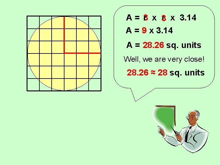 A= 3 r x 3. 14 A = 9 x 3. 14 A = A= 3 r x 3. 14 A = 9 x 3. 14 A =