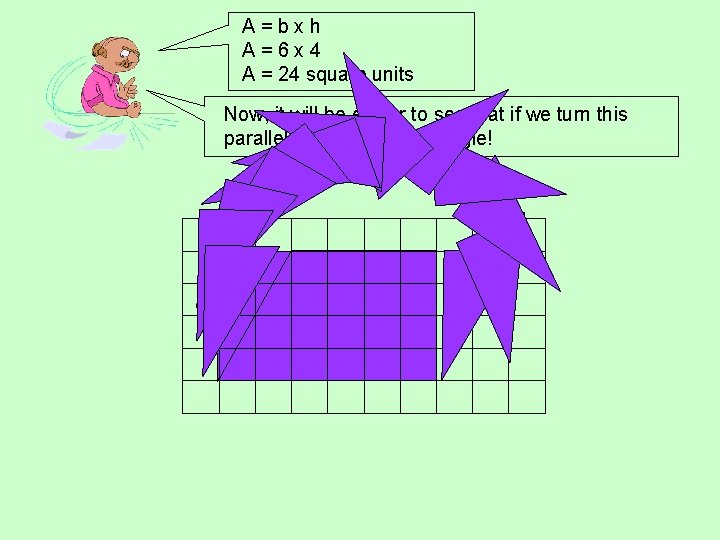 A=bxh A=6 x 4 A = 24 square units Now, it will be easier A=bxh A=6 x 4 A = 24 square units Now, it will be easier