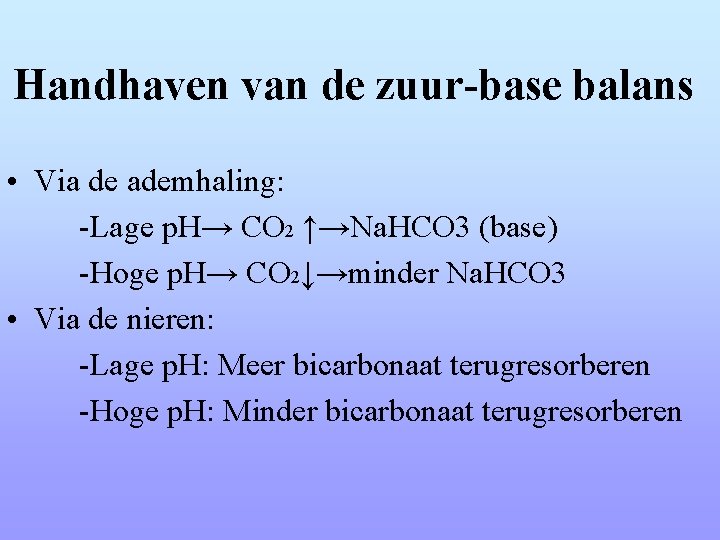 Handhaven van de zuur-base balans • Via de ademhaling: -Lage p. H→ CO 2