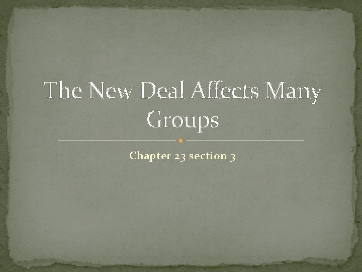 The New Deal Affects Many Groups Chapter 23 section 3 