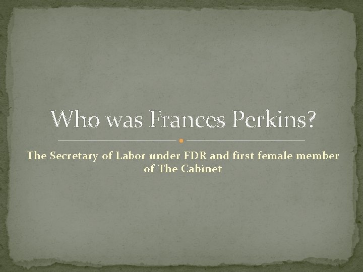 Who was Frances Perkins? The Secretary of Labor under FDR and first female member